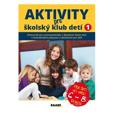 Aktivity pre ŠKD I. pre deti vo veku 6-8 rokov - Jana Adamíková; Emília Babínová; Anna Bónová