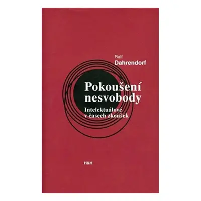 Pokoušení nesvobody - Intelektuálové v čase zkoušek - Ralf Dahrendorf