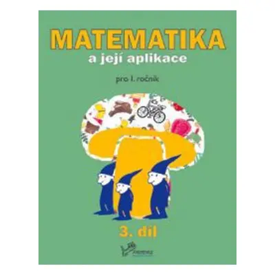 Matematika a její aplikace pro 1. ročník 3.díl - pro 1. ročník, 1. vydání - Hana Mikulenková