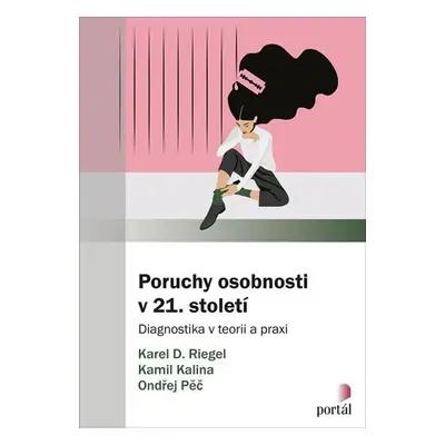 Poruchy osobnosti v 21. století - Diagnostika v teorii a praxi - Karel Riegel