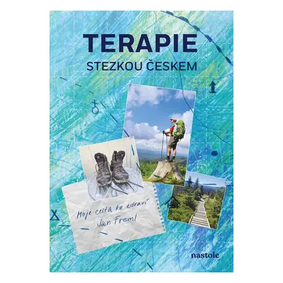 Terapie stezkou Českem - Moje cesta ke zdraví - Jan Freml