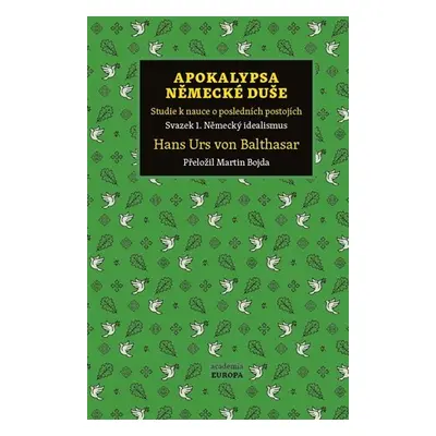 Apokalypsa německé duše - Studie k nauce o posledních postojích / Svazek 1. Německý idealismus -