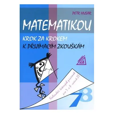 Matematikou krok za krokem k přijímacím zkouškám/Kalendář řešených písemek pro 7.a 8. ročník ZŠ 