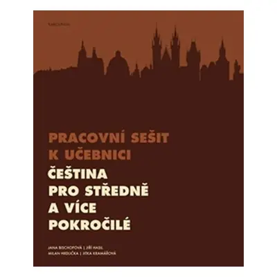 Čeština pro středně a více pokročilé - Pracovní sešit k učebnici - Jana Bischofová