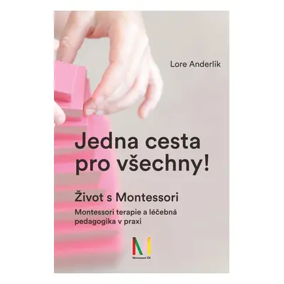 Jedna cesta pro všechny! Život s Montessori / Montessori terapie a léčebná pedagogika pro všechn