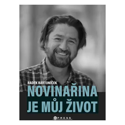 Novinařina je můj život - Radek Bartoníček