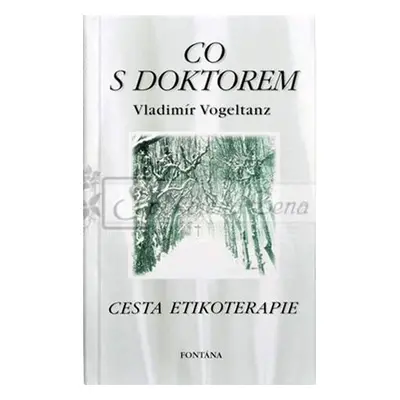 Co s doktorem - Cesta etikoterapie - Vladimír Vogeltanz