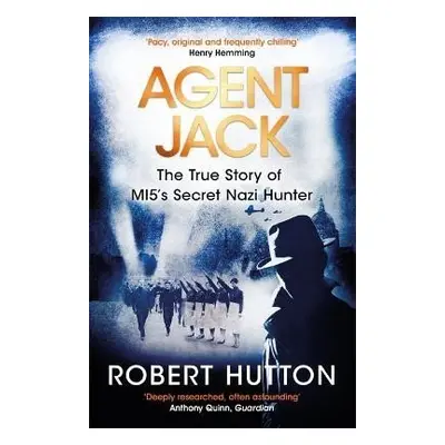 Agent Jack: The True Story of MI5´s Secret Nazi Hunter - Robert Hutton