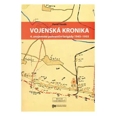 Vojenská kronika 4. znojemské pohraniční brigády 1945–1955 - Pavel Vaněk