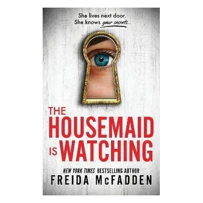 The Housemaid Is Watching: From the Sunday Times Bestselling Author of The Housemaid - Freida Mc