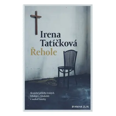 Řehole - Skutečné příběhy českých řeholnic a řeholníků v soukolí totality - Irena Tatíčková (ed.