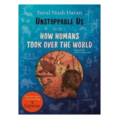 Unstoppable Us, Volume 1: How Humans Took Over the World, 1. vydání - Yuval Noah Harari