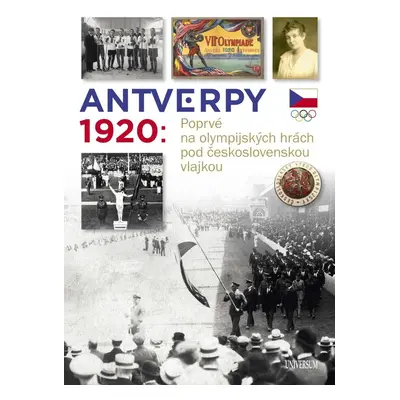 Antverpy 1920: Poprvé na olympijských hrách pod československou vlajkou - Kolektiv autorů