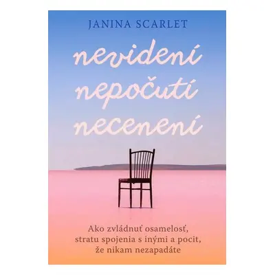 Nevidení, nepočutí, necenení - Janina Scarlet