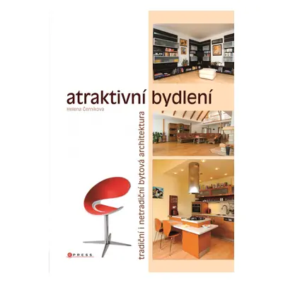 Atraktivní bydlení - Tradiční i netradiční bytová architektura - Helena Černíková