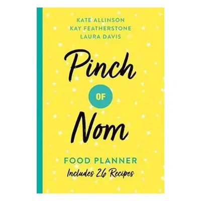 Pinch of Nom Food Planner : Includes 26 New Recipes - Kate Allinsonová