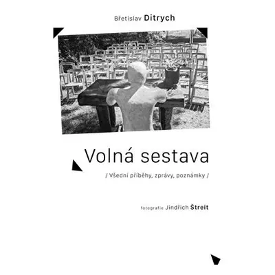 Volná sestava - Všední příběhy, zprávy, poznámky - Břetislav Ditrych