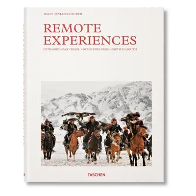 Remote Experiences. Extraordinary Travel Adventures from North to South - David De Vleeschauwer