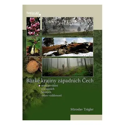 Blízké krajiny západních Čech - Miroslav Trégler