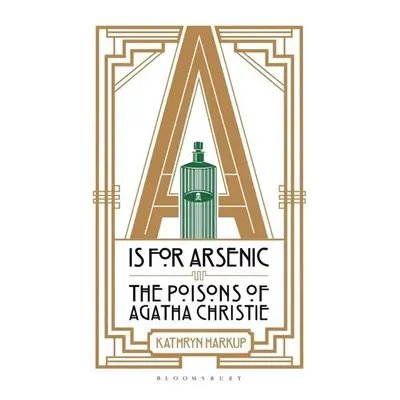 A is for Arsenic - The Poisons of Agatha Christie - Kathryn Harkup