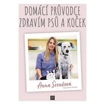 Domácí průvodce zdravím psů a koček - Anna Šrenková