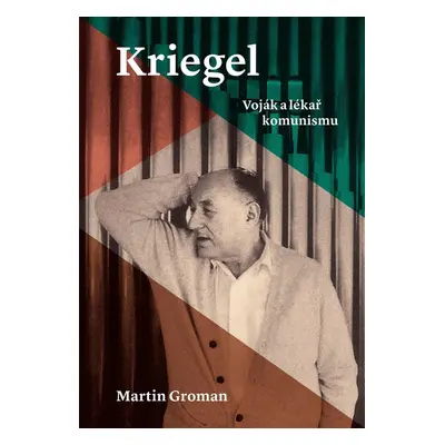 Kriegel - Voják a lékař komunismu - Martin Groman