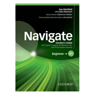 Navigate Beginner A1 Teacher´s Guide with Teacher´s Support and Resource Disc - Sue Merifield