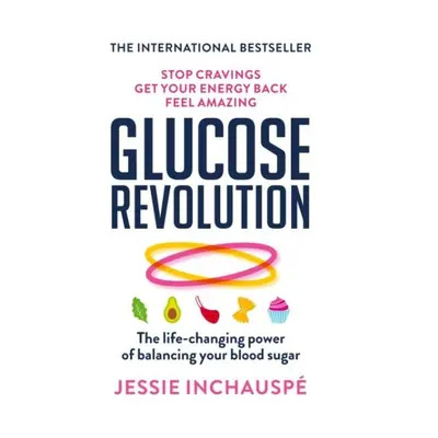 Glucose Revolution : The life-changing power of balancing your blood sugar - Jessie Inchauspé