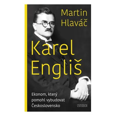 Karel Engliš – Ekonom, který pomohl vybudovat Československo - Martin Hlaváč