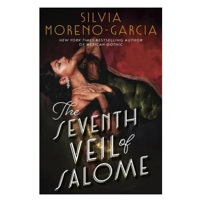 The Seventh Veil of Salome - Silvia Moreno-Garcia