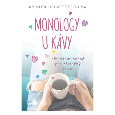 Monology u kávy - Pět minut denně pro zázračný život - Kristen Helmstetterová