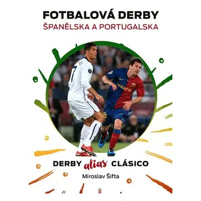 Fotbalová derby Španělska a Portugalska - Derby alias Clásico - Miroslav Šifta