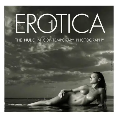 Erotica 1: The Nude in Contemporary Photography