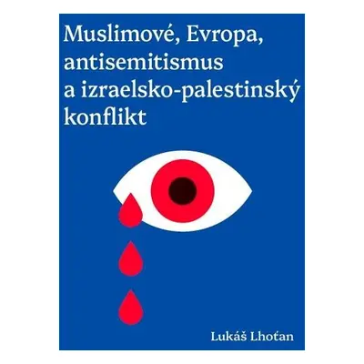 Muslimové, Evropa, antisemitismus a izraelsko-palestinský konflikt - Lukáš Lhoťan