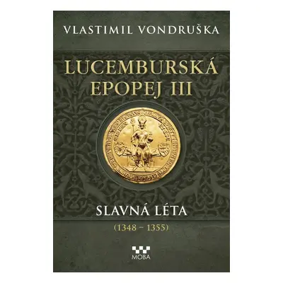 Lucemburská epopej III - Slavná léta (1348-1355) - Vlastimil Vondruška