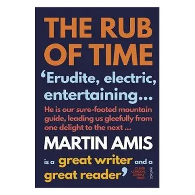 The Rub of Time - Martin Amis