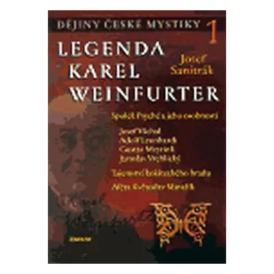 Dějiny české mystiky 1. - Legenda Karel Weinfurter - Josef Sanitrák