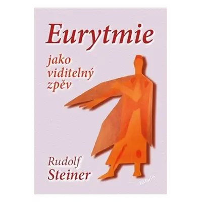 Eurytmie jako viditelný zpěv - Rudolf Steiner