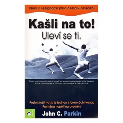 Kašli na to! Uleví se ti. - John C. Parkin