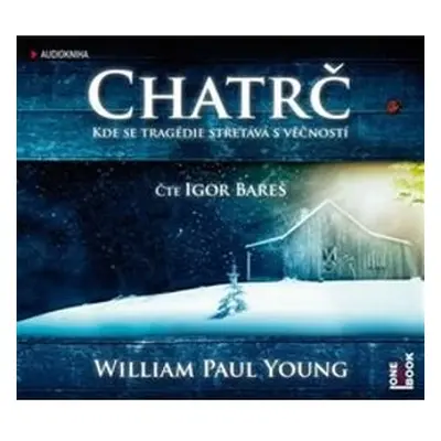 Chatrč - audioknihovna - William Paul Young