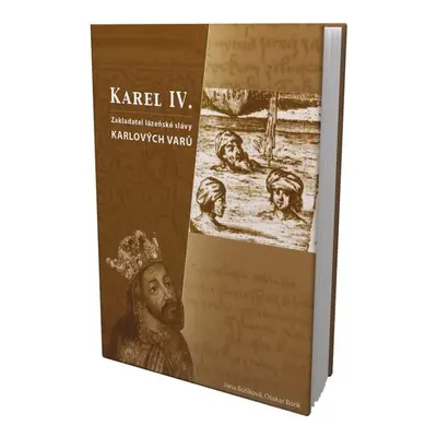 Karel IV.- zakladatel lázenské slávy Karlových Varů - Otakar Bořík