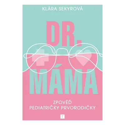 Dr. Máma : Zpověď prvorodičky - Klára Sekyrová