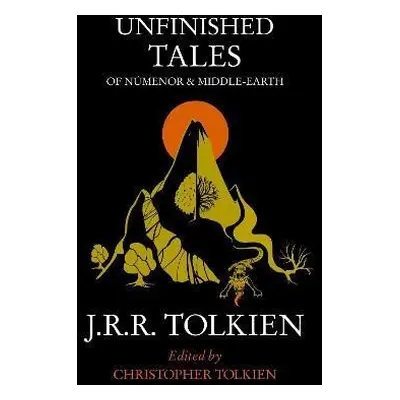 Unfinished Tales: of Numenor and Middle-earth - John Ronald Reuel Tolkien