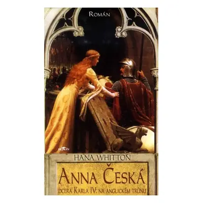 Anna Česká - Dcera Karla IV. na anglickém trůnu - Hana Parkánová-Whitton