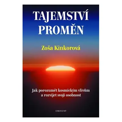 Tajemství proměn - Jak porozumět kosmickým vlivům a rozvíjet svoji osobnost - Zoša Kinkorová