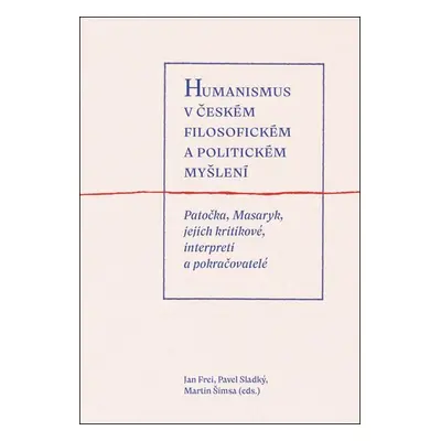 Humanismus v českém filosofickém a politickém myšlení - Patočka, Masaryk, jejich kritikové, inte