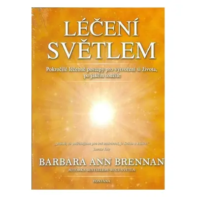 Léčení světlem - Pokročilé léčebné postupy pro vytvoření si života, po jaké toužíte - Barbara An