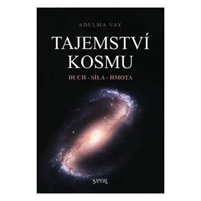 Tajemství kosmu, duch - síla - hmota - Adelma Vay