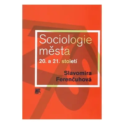 Sociologie města 20. a 21. století - Slavomíra Ferenčuhová