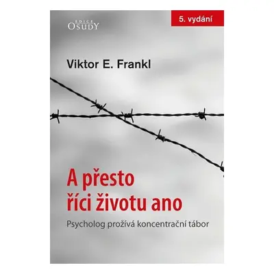 A přesto říci životu ano - Psycholog prožívá koncentrační tábor - Viktor Emanuel Frankl